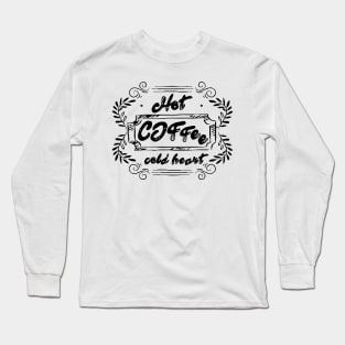 Hot coffee cold heart Long Sleeve T-Shirt